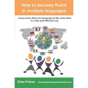 Elisa Polese How To Become Fluent In Multiple Languages