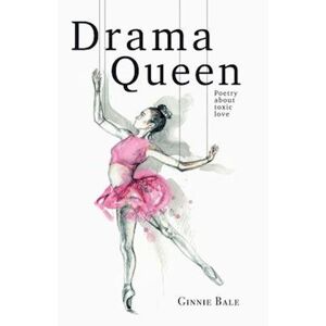 Ginnie Bale Drama Queen: Poetry About Toxic Love