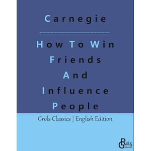 Dale Carnegie How To Win Friends And Influence People