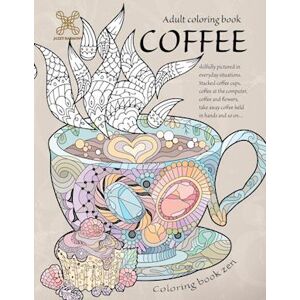 Jazzy Harmony Coloring Book Zen. Adult Coloring Book Coffee Skilfully Pictured In Everyday Situations. Stacked Coffee Cups, Coffee At The Computer, Coffee And ... A