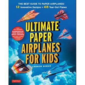 Andrew Dewar Ultimate Paper Airplanes For Kids