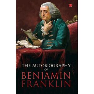 The Autobilgraphy Of Benjamin Franklin