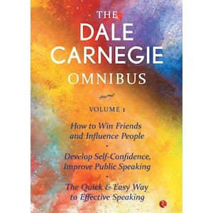 The Dale Carnegie Omnibus (How To Win Friends And Influence People/develop Self-Confidence, Improve Public Speaking/the Quick & Easy Way To Effective Speaking) - Vol. 1