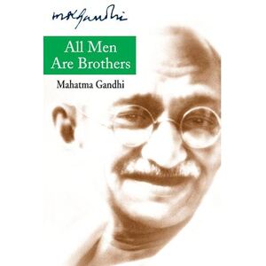 Mohandas K. Gandhi All Men Are Brothers