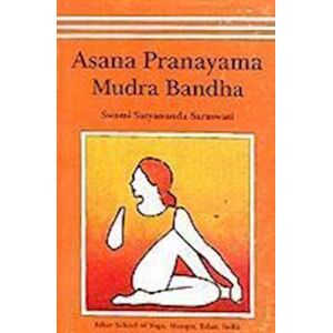 Satyananda Saraswati Asana, Pranayama, Mudra And Bandha