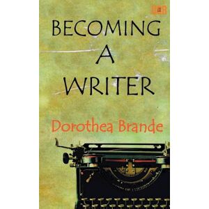 Dorothea Brande Becoming A Writer