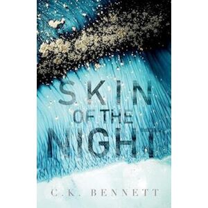 C. K. Bennett Skin Of The Night (The Night, #1): 2nd Edition