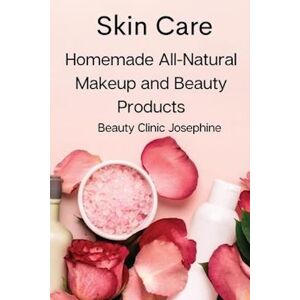Beauty Clinic Josephine Skin Care: Homemade All-Natural Makeup And Beauty Products