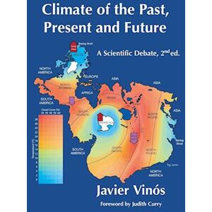 Javier Vinós Climate Of The Past, Present And Future: A Scientific Debate, 2nd Ed.