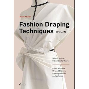 Danilo Attardi Fashion Draping Techniques Vol. 2: A Step-By-Step Intermediate Course; Coats, Blouses, Draped Sleeves, Evening Dresses, Volumes And Jackets