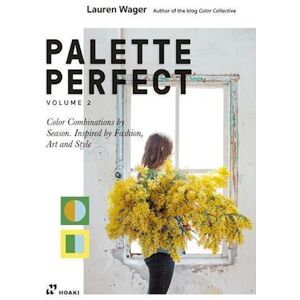 Lauren Wager Palette Perfect, Vol. 2: Color Collective'S Color Combinations By Season: Inspired By Fashion, Art And Style