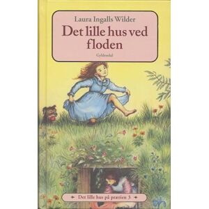 Laura Ingalls Wilder Det Lille Hus På Prærien 3 - Det Lille Hus Ved Floden