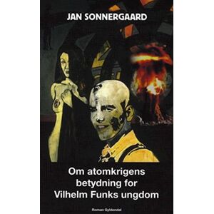 Jan Sonnergaard Om Atomkrigens Betydning For Vilhelm Funks Ungdom