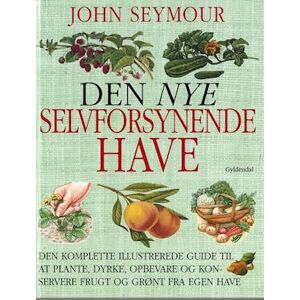 John Seymour Den Nye Selvforsynende Have