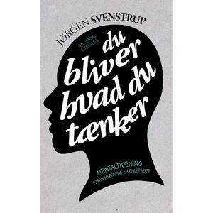 Jørgen Svenstrup Du Bliver Hvad Du Tænker