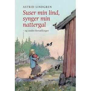 Astrid Lindgren Suser Min Lind, Synger Min Nattergal Og Andre Fortællinger