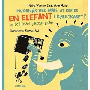 Hélène Wagn Hvornår Ved Man, At Der Er En Elefant I Køleskabet? - Og 165 Andre Gakkede Gåde