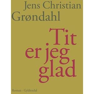 Jens Christian Grøndahl Tit Er Jeg Glad