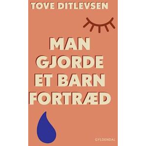 Tove Ditlevsen Man Gjorde Et Barn Fortræd