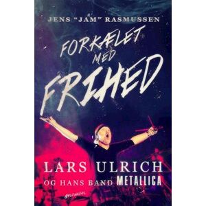 Jens Rasmussen Forkælet Med Frihed. Lars Ulrich - Og Hans Band Metallica