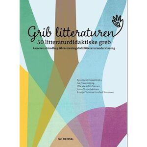 Ayoe Quist Henkel Grib Litteraturen! 50 Litteraturdidaktiske Greb