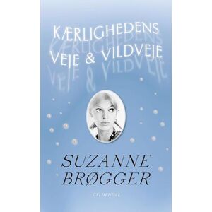 Suzanne Brøgger Kærlighedens Veje & Vildveje
