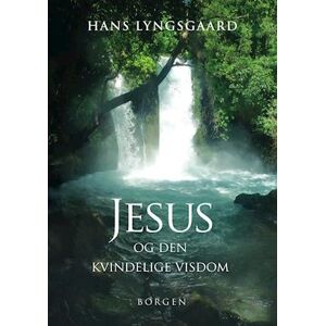 Hans Lyngsgaard Jesus Og Den Kvindelige Visdom