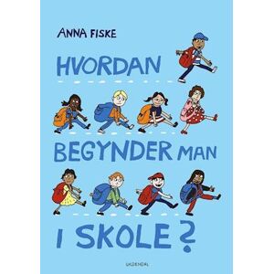 Anna Fiske Hvordan Begynder Man I Skole?