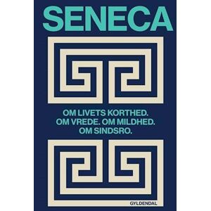 Lucius Annaeus Seneca Om Livets Korthed. Om Vrede. Om Mildhed. Om Sindsro