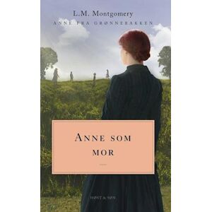 LM Montgomery Anne Som Mor. Anne Fra Grønnebakken 6