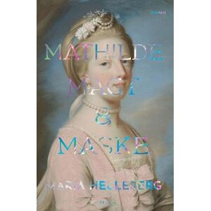 Maria Helleberg Mathilde. Magt Og Maske