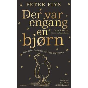 Jane Riordan Peter Plys. Der Var Engang En Bjørn - Historier Fra Inden Det Hele Begyndte