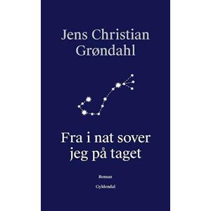 Jens Christian Grøndahl Fra I Nat Sover Jeg På Taget
