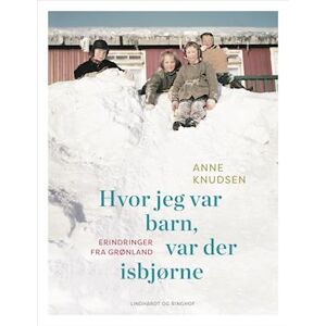 Anne Knudsen Hvor Jeg Var Barn, Var Der Isbjørne