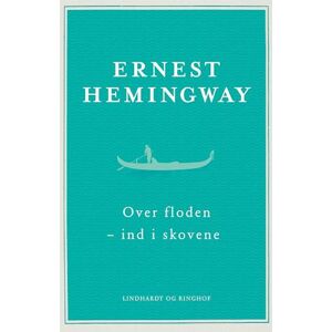 Ernest Hemingway Over Floden - Ind I Skovene
