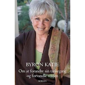 Byron Katie Om At Forandre Sin Tankegang Og Forvandle Verden