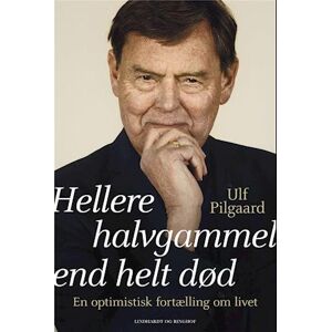 Ulf Pilgaard Hellere Halvgammel End Helt Død