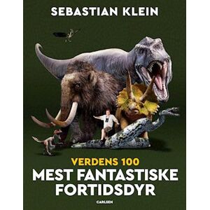 Sebastian Klein Verdens 100 Mest Fantastiske Fortidsdyr