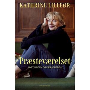 Kathrine Lilleør Præsteværelset - Mine Svar På Livet, Døden Og Kærligheden