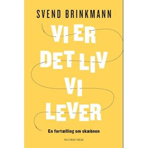 Svend Brinkmann Vi Er Det Liv Vi Lever