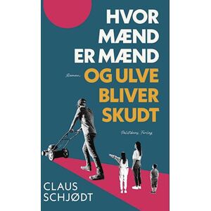 Claus Schjødt Hvor Mænd Er Mænd Og Ulve Bliver Skudt