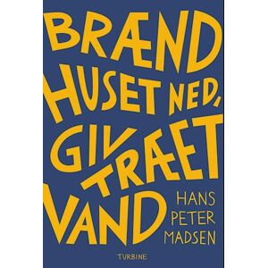 Hans Peter Madsen Brænd Huset Ned, Giv Træet Vand