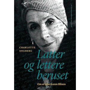 Charlotte Engberg Latter Og Lettere Beruset - Om At Læse Karen Blixen