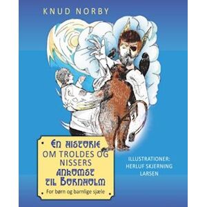 Knud Norby En Historie Om Troldes Og Nissers Ankomst Til Bornholm