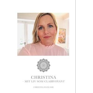 Christina Charlotte Svane Søe Christina - Mit Liv Som Clairvoyant