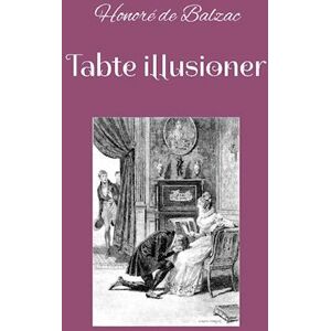 Honoré de Balzac Tabte Illusioner