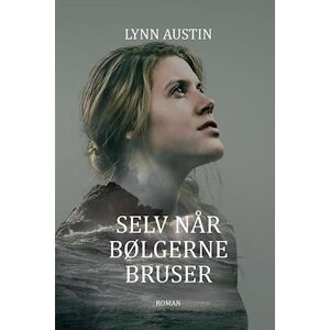 Lynn Austin Selv Når Bølgerne Bruser