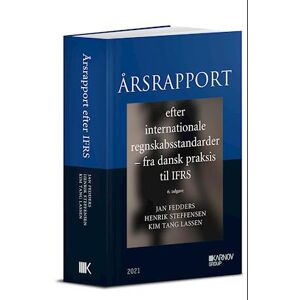 Kim Tang Lassen Årsrapport Efter Internationale Regnskabsstandarder - Fra Dansk Praksis Til Ifrs