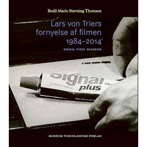 Bodil Marie Stavning Thomsen Lars Von Triers Fornyelse Af Filmen 1984-2014