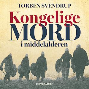 Torben Svendrup Kongelige Mord I Middelalderen